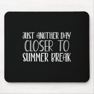 Another Day Closer To Summer Break Teacher Summer Mouse Mat