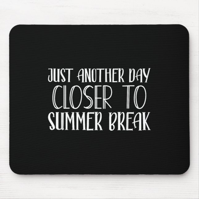 Another Day Closer To Summer Break Teacher Summer  Mouse Mat (Front)