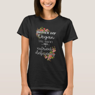 Another Day Vegan Still Haven't Died Of Nutrient D T-Shirt