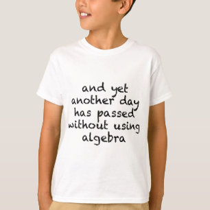 Another Day Without Algebra T-Shirt