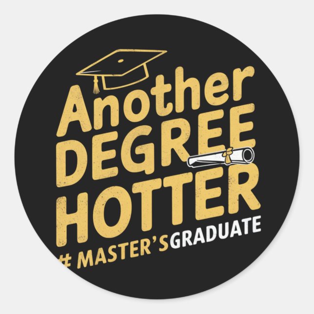 Another Degree Hotter Master's Degree Graduation Classic Round Sticker (Front)