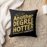 Another Degree Hotter Master's Degree Graduation Cushion<br><div class="desc">Another Degree Hotter Master's Degree Graduation</div>