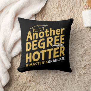 Another Degree Hotter Master's Degree Graduation Cushion