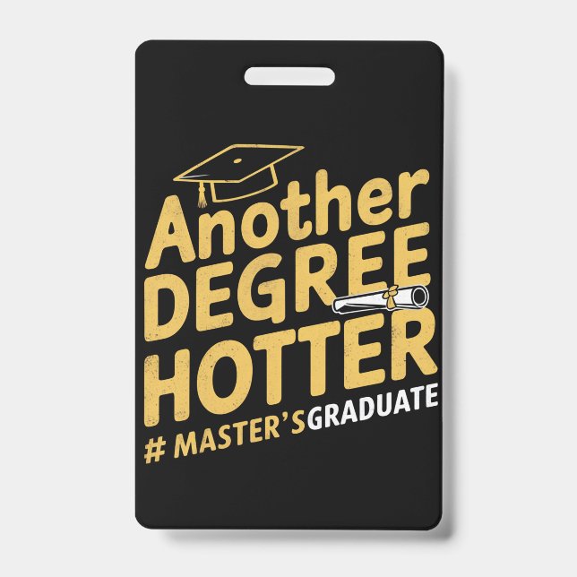 Another Degree Hotter Master's Degree Graduation ID Badge (Front)