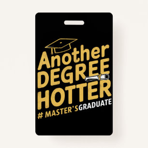 Another Degree Hotter Master's Degree Graduation ID Badge