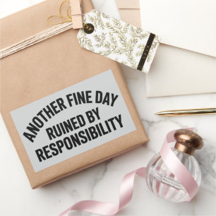Another Fine Day Ruined by Responsibility Funny  Rectangular Sticker