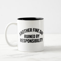 Another Fine Day Ruined by Responsibility Funny
