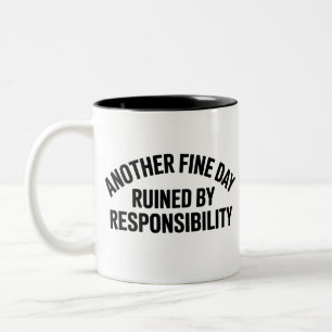 Another Fine Day Ruined by Responsibility Funny  Two-Tone Coffee Mug