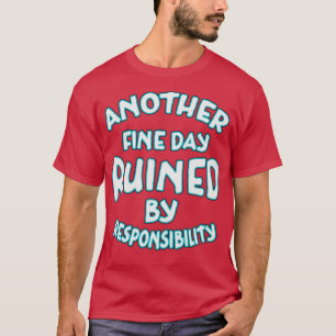 Another Fine Day Ruined By Responsibility Neon Tex T-Shirt
