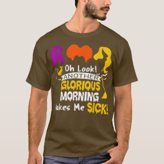 Another Glorious Morning Makes Me Sick Witch Hallo T-Shirt