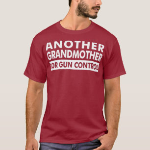 Another Grandmother for Gun Control AntiGun T-Shirt
