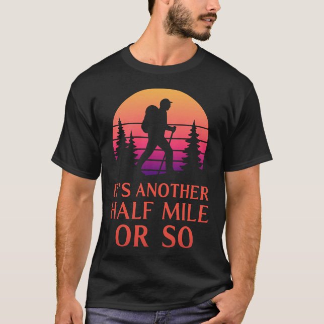Another Half Mile Hiking Hiker Mountain Backpacker T-Shirt (Front)