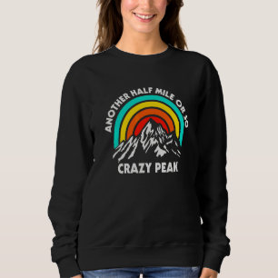 Another Half Mile Or So Hiking Crazy Peak Hiker Mo Sweatshirt