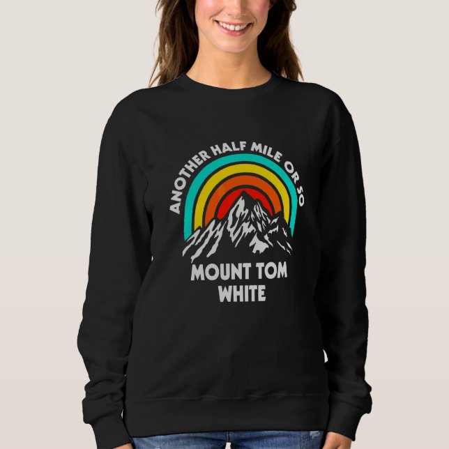 Another Half Mile Or So Hiking Mount Tom White Hik Sweatshirt (Front)
