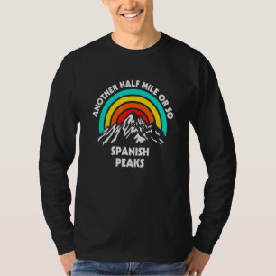 Another Half Mile Or So Hiking Spanish Peaks Hiker T-Shirt