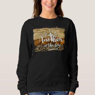 Another In The Fire Daniel 3:25 Christian Sweatshirt