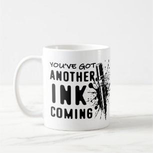 Another INK Coming - Funny Quote for Tattoo Artist Coffee Mug