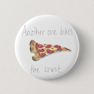 Another One Bites the Crust 6 Cm Round Badge