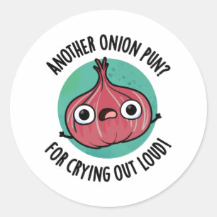 Another Onion Pun For Crying Out Loud Veggie Pun Classic Round Sticker