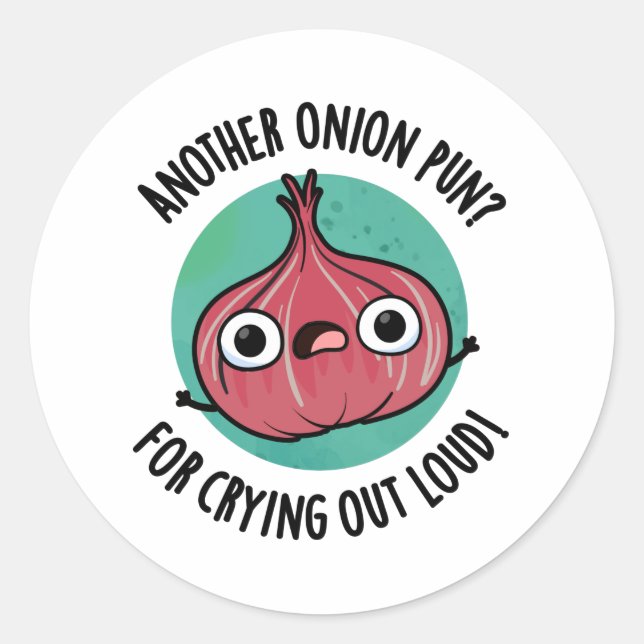 Another Onion Pun For Crying Out Loud Veggie Pun Classic Round Sticker (Front)