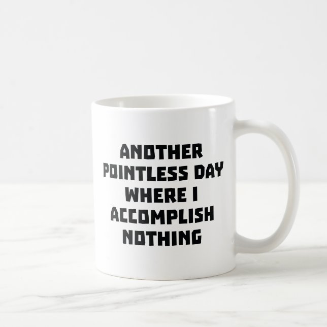 Another Pointless Day Coffee Mug (Right)