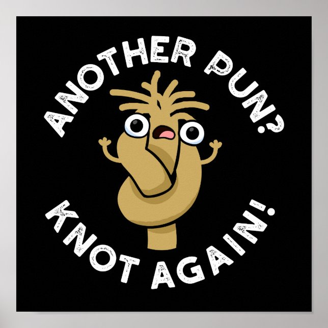Another Pun? Knot Again Funny Pun Dark BG Poster (Front)