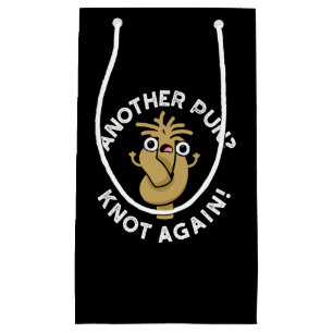 Another Pun? Knot Again Funny Pun Dark BG Small Gift Bag