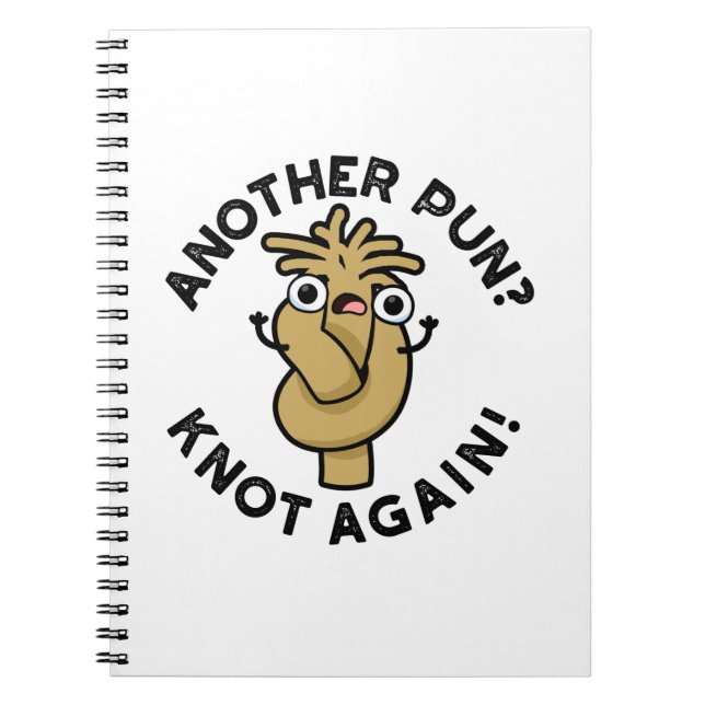 Another Pun? Knot Again Funny Pun  Notebook (Front)