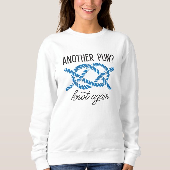 Another Pun Knot Again Sweatshirt (Front)