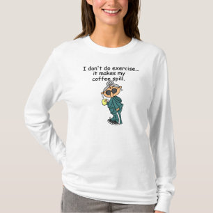 Another Reason Not To Exercise T-Shirt