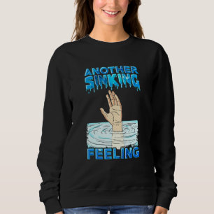 Another Sinking Feeling Sweatshirt