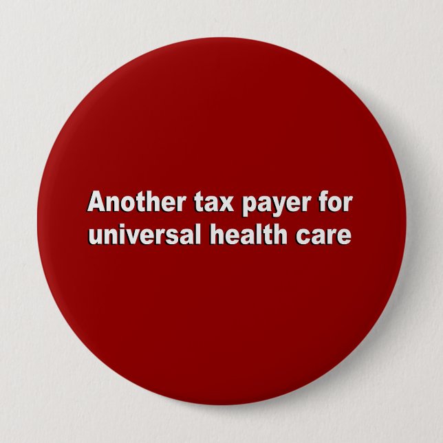 Another tax payer for universal health care 10 cm round badge (Front)