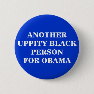 ANOTHER UPPITY BLACK PERSONFOR OBAMA 6 CM ROUND BADGE