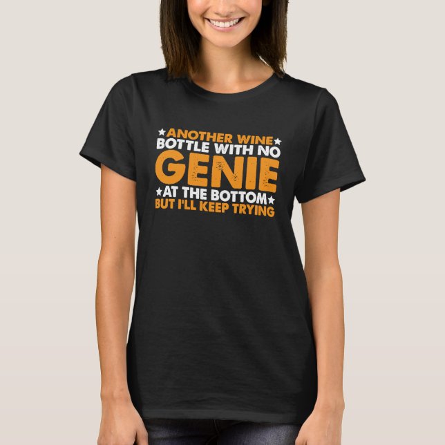Another Wine Bottle With No Genie At The Bottom    T-Shirt (Front)