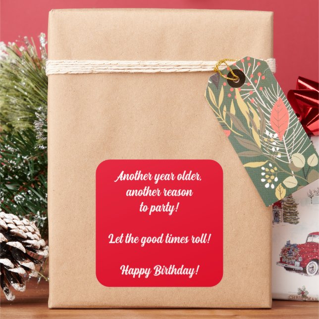 Another year older, another reason to party! square sticker (Holiday)