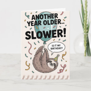 Another Year Older... SLOWER Card