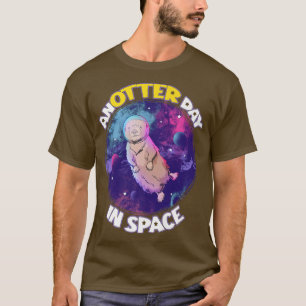 Anotter Day In Space Sea Otter Astronaut Pun T-Shirt