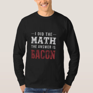 Answer Is Bacon Funny Math Student T-Shirt