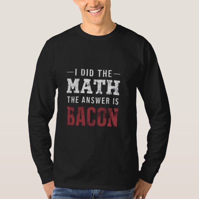 Answer Is Bacon Funny Math Student T-Shirt (Front)