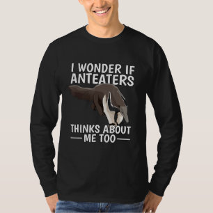 Ant Bear I Wonder If Anteaters Think About Me Too T-Shirt