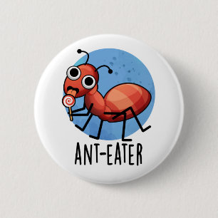Ant-eater Funny Ant Pun  6 Cm Round Badge