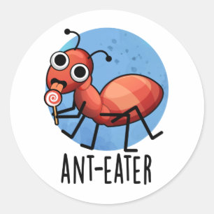 Ant-eater Funny Ant Pun  Classic Round Sticker