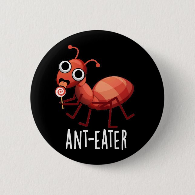 Ant-eater Funny Ant Pun Dark BG 6 Cm Round Badge (Front)