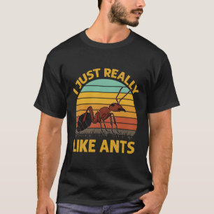 Ant Farming - I Just Really Like Ants T-Shirt