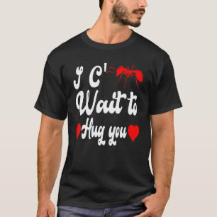 Ant   For Couples Can't Wait To Hug You Valentines T-Shirt