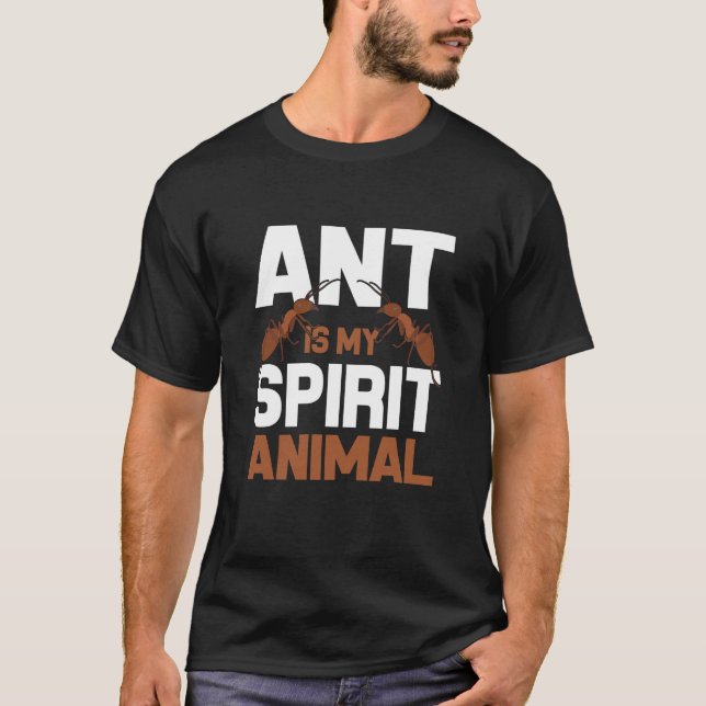 Ant Is My Spirit Animal I Ant Farm I Ant T-Shirt (Front)