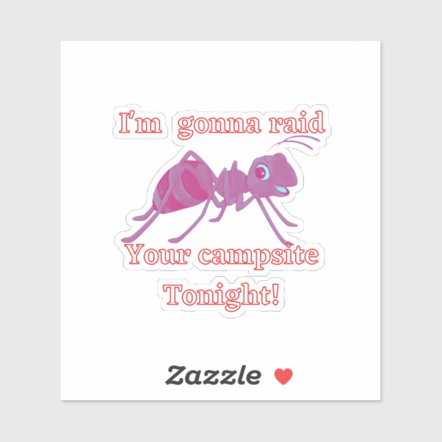 Ant raiding your campsite tonight. Funny (Sheet)