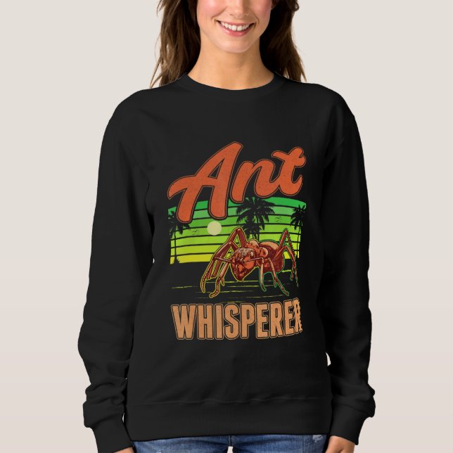 Ant Whisperer Ant Farm Anthill Ant Sweatshirt (Front)