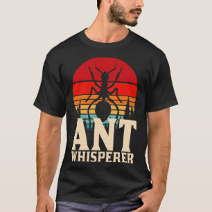 Ant Whisperer Ants T-Shirt