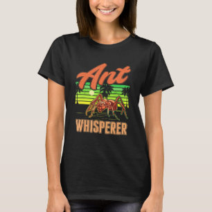 Ant Whisperer Farm Anthill Ant T-Shirt